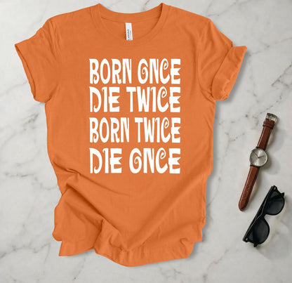 Born Once Die Twice (White Text) T Shirt