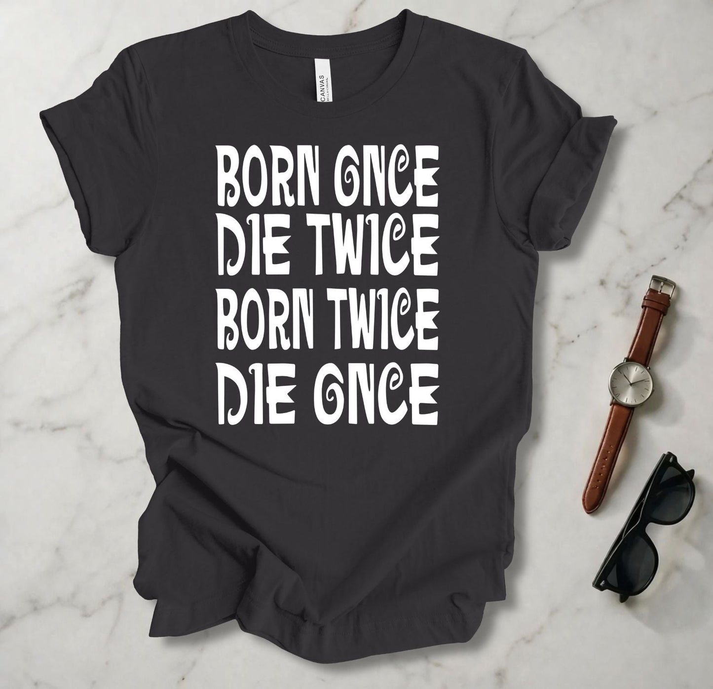 Born Once Die Twice (White Text) T Shirt