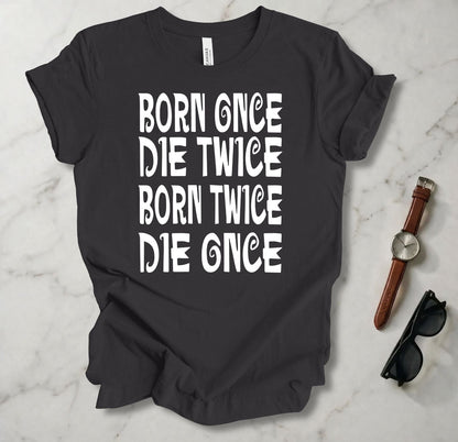 Born Once Die Twice (White Text) T Shirt