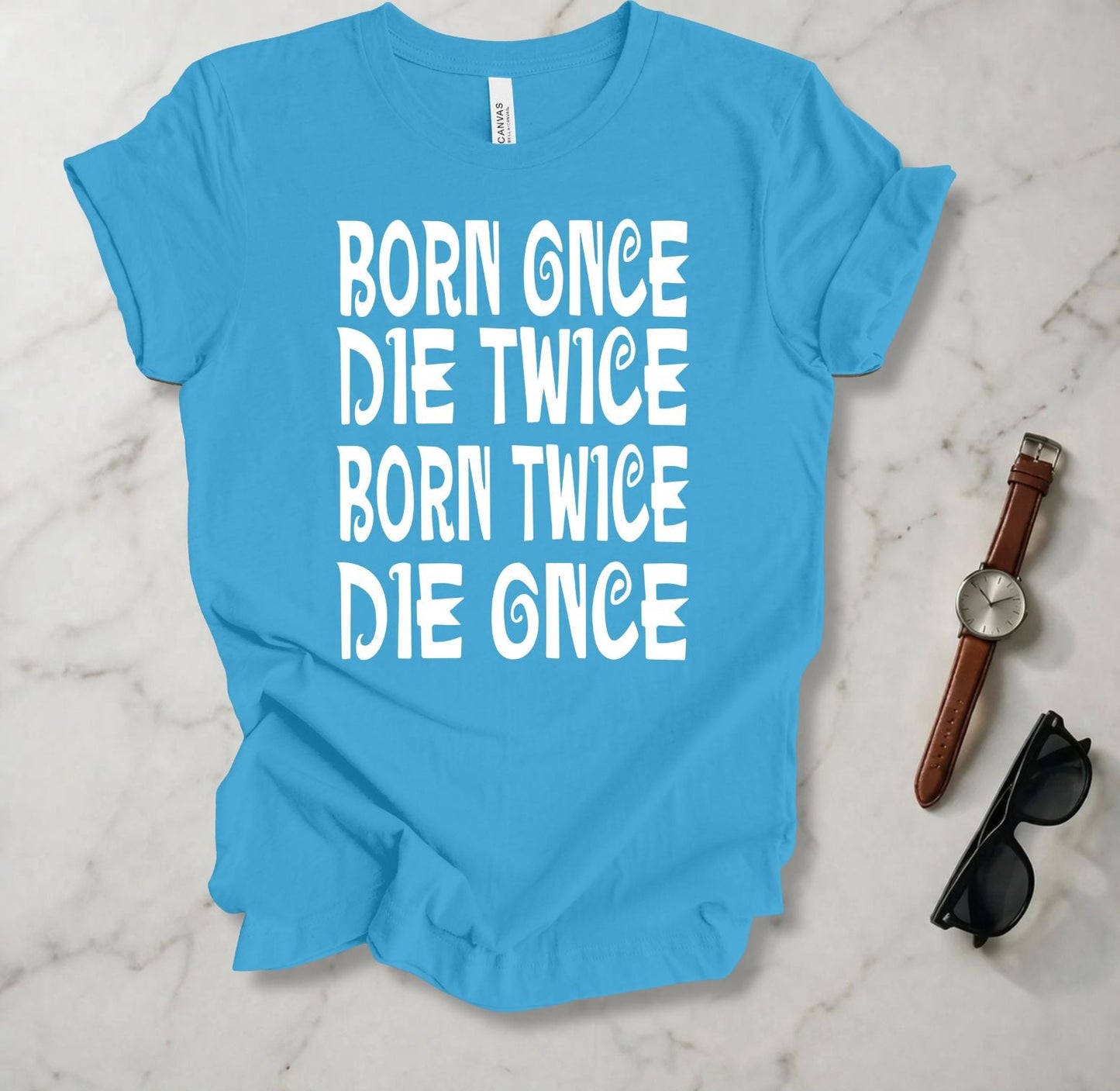 Born Once Die Twice (White Text) T Shirt