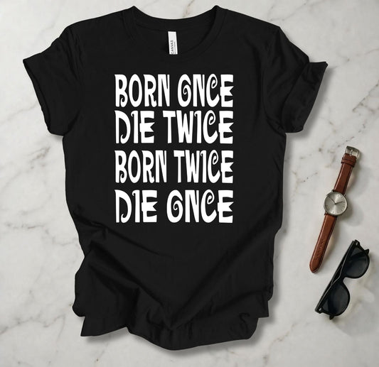 Born Once Die Twice (White Text) T Shirt