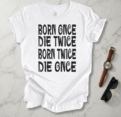 Born Once Die Twice (White Text) T Shirt