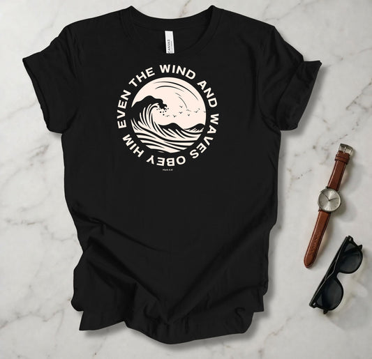 Even The Wind And The Waves Obey Him T Shirt