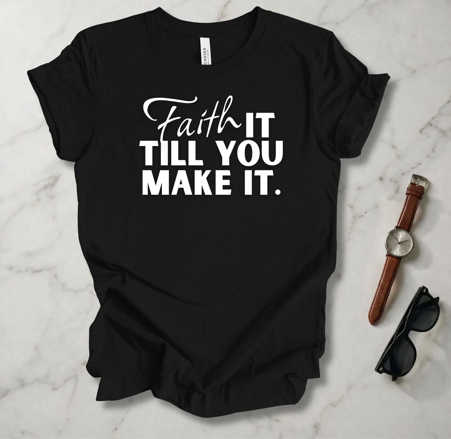 Faith It Till You Make It T Shirt