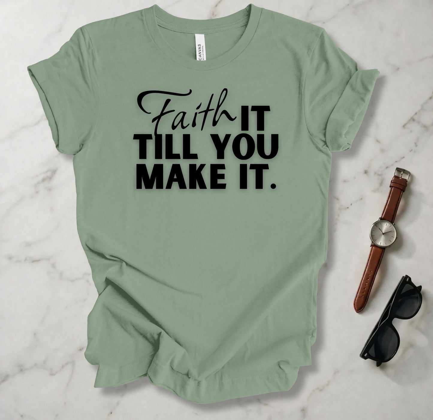 Faith It Till You Make It T Shirt