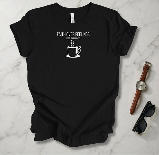 Faith Over Feelings T Shirt