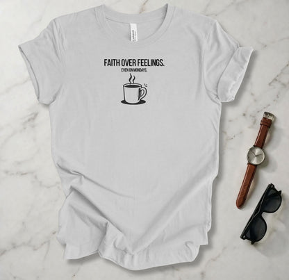 Faith Over Feelings T Shirt