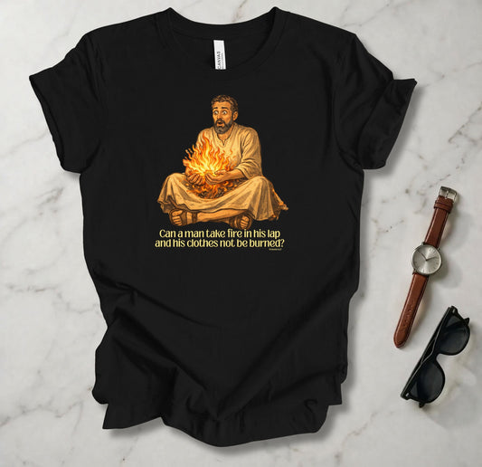 Fire In His Lap T Shirt