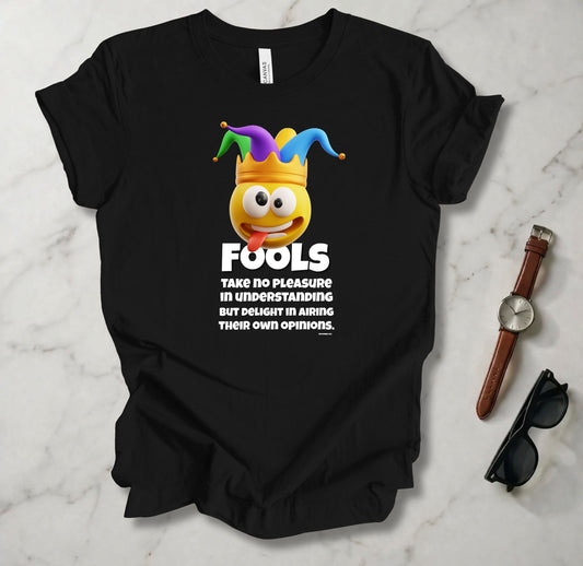 Fools Take No Pleasure T Shirt