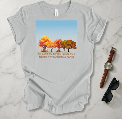 For Everything There Is A Season T Shirt