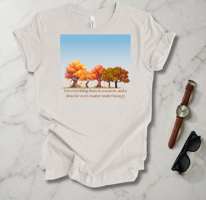 For Everything There Is A Season T Shirt