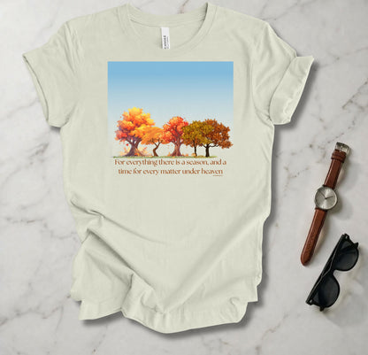 For Everything There Is A Season T Shirt