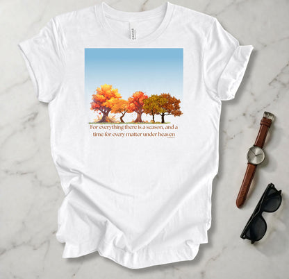 For Everything There Is A Season T Shirt
