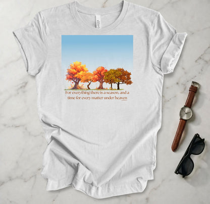 For Everything There Is A Season T Shirt
