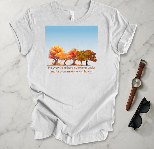 For Everything There Is A Season T Shirt