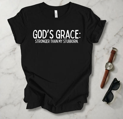 God's Grace Stronger Than My Stubborn T Shirt