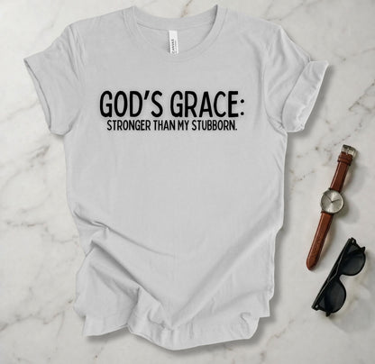 God's Grace Stronger Than My Stubborn T Shirt