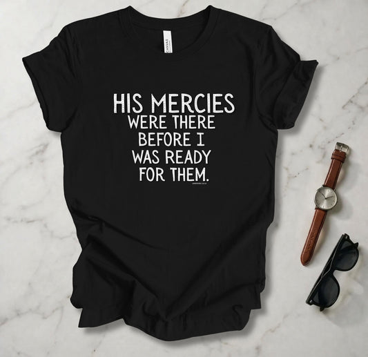 His Mercies Were There T Shirt