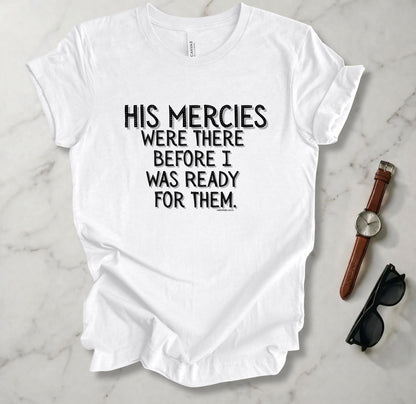 His Mercies Were There T Shirt