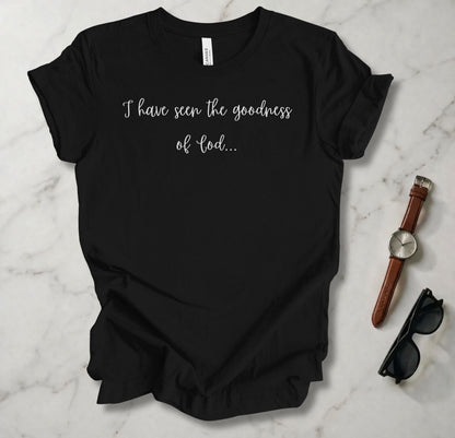 I Have Seen The Goodness Of God T Shirt