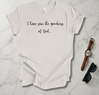 I Have Seen The Goodness Of God T Shirt