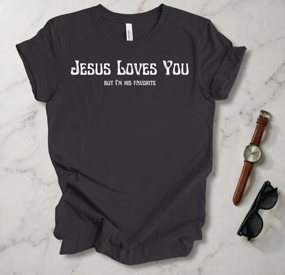 Jesus Loves You (But I'm His Favorite) T Shirt