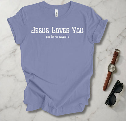 Jesus Loves You (But I'm His Favorite) T Shirt