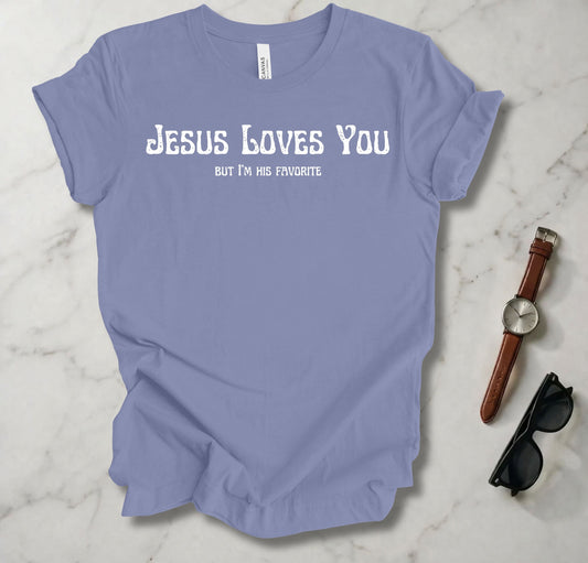 Jesus Loves You (But I'm His Favorite) T Shirt