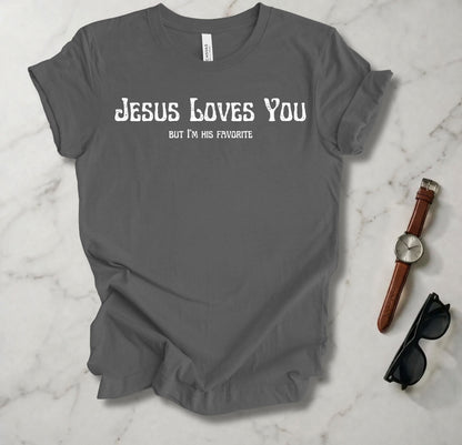 Jesus Loves You (But I'm His Favorite) T Shirt