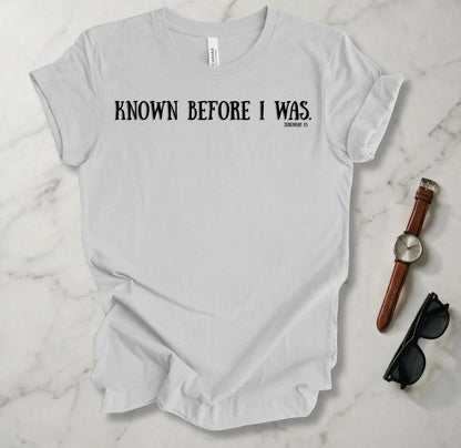 Known Before I Was T Shirt