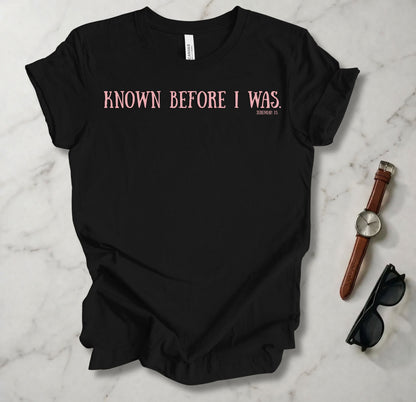 Known Before I Was T Shirt