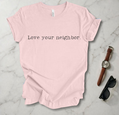 Love Your Neighbor T Shirt