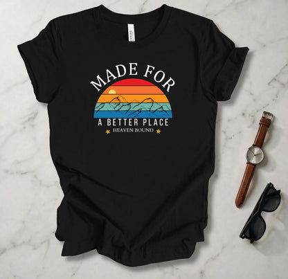Made For A Better Place T Shirt