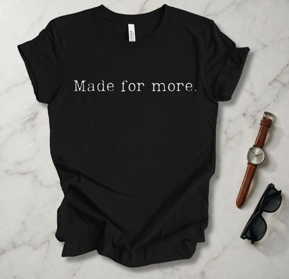 Made For More T Shirt