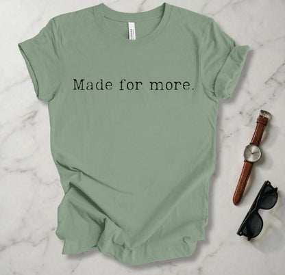 Made For More T Shirt