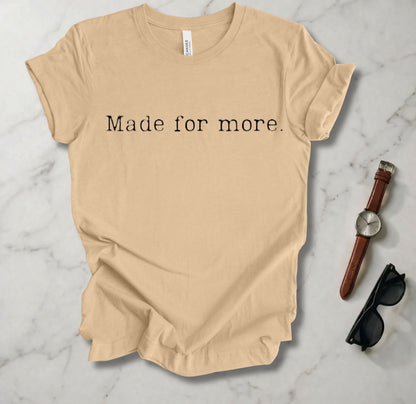 Made For More T Shirt
