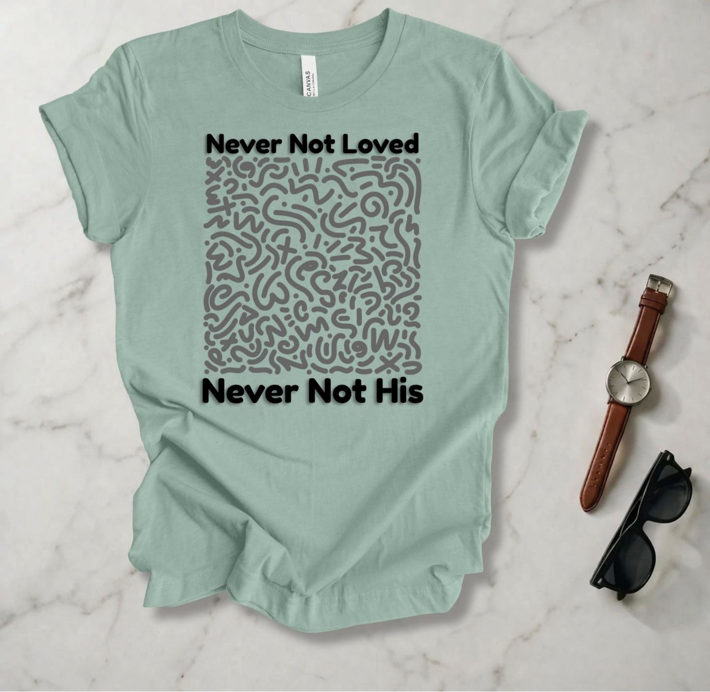 Never Not Loved T Shirt
