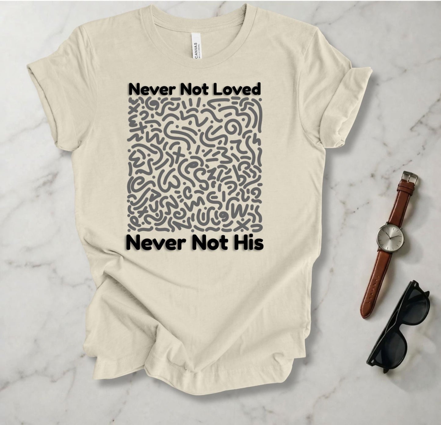 Never Not Loved T Shirt