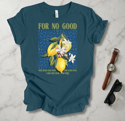 No Good Tree Bears Bad Fruit T Shirt