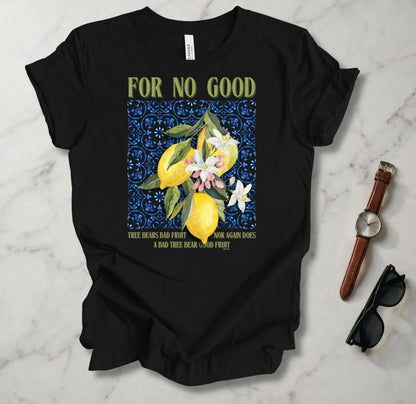 No Good Tree Bears Bad Fruit T Shirt