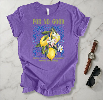 No Good Tree Bears Bad Fruit T Shirt