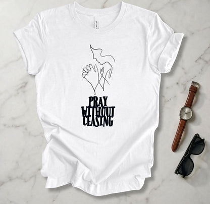 Pray Without Ceasing 2 T Shirt