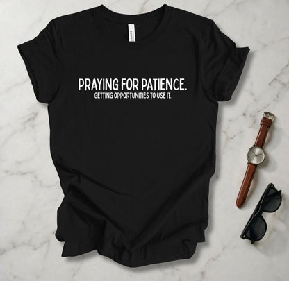 Praying For Patience T Shirt