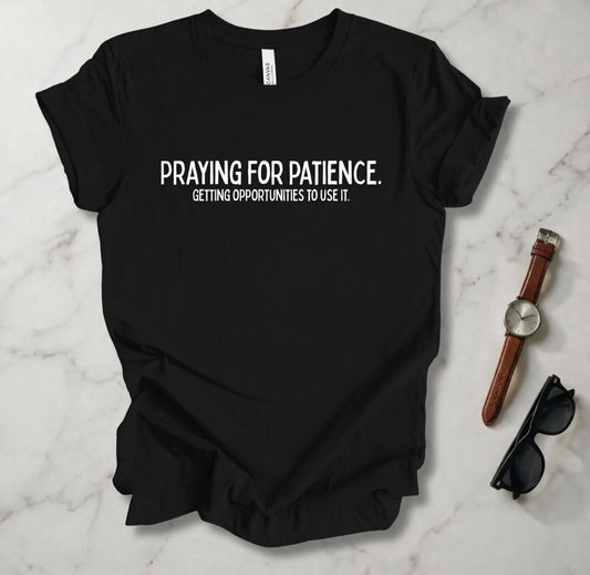 Praying For Patience T Shirt