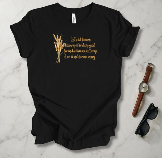 Reap If We Do Not Become Weary T Shirt