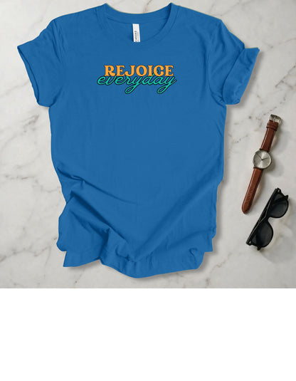 Rejoice Everyday T Shirt