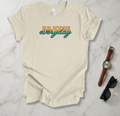 Rejoice Everyday T Shirt