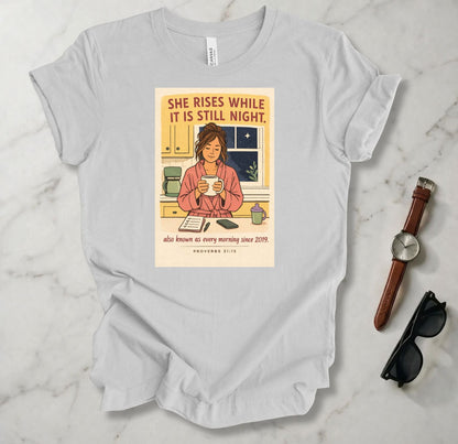 She Rises While It Is Still Night T Shirt