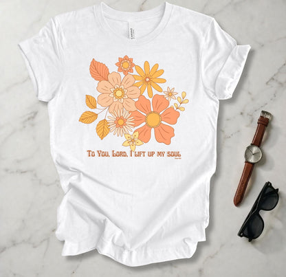 To You Lord I Lift Up My Soul T Shirt