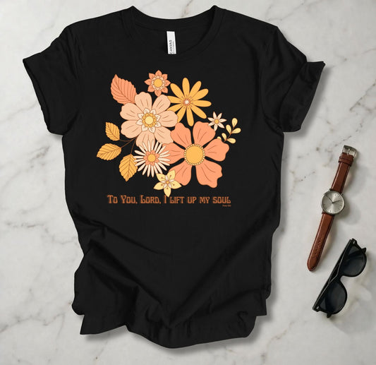 To You Lord I Lift Up My Soul T Shirt